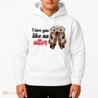 I Love You Like No Otter Cute Gift Hoodie thumb 2