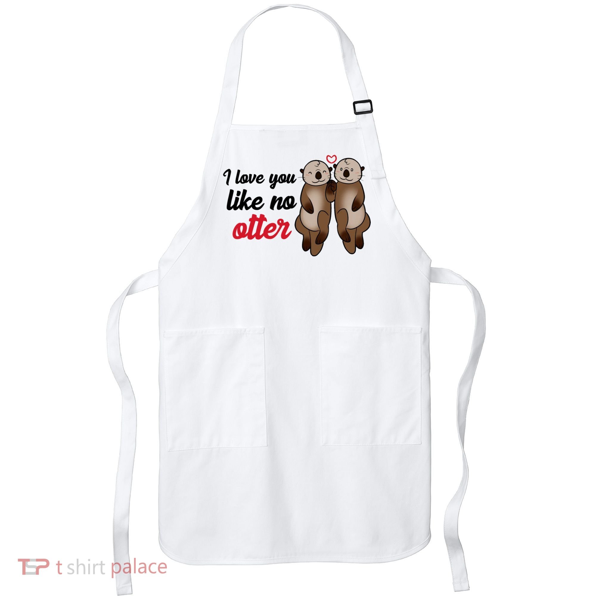 I Love You Like No Otter Cute Gift Apron