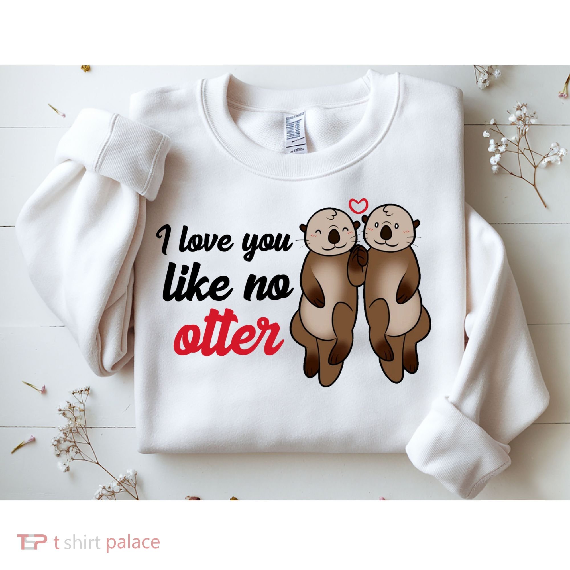 I Love You Like No Otter Cute Gift Sweatshirt
