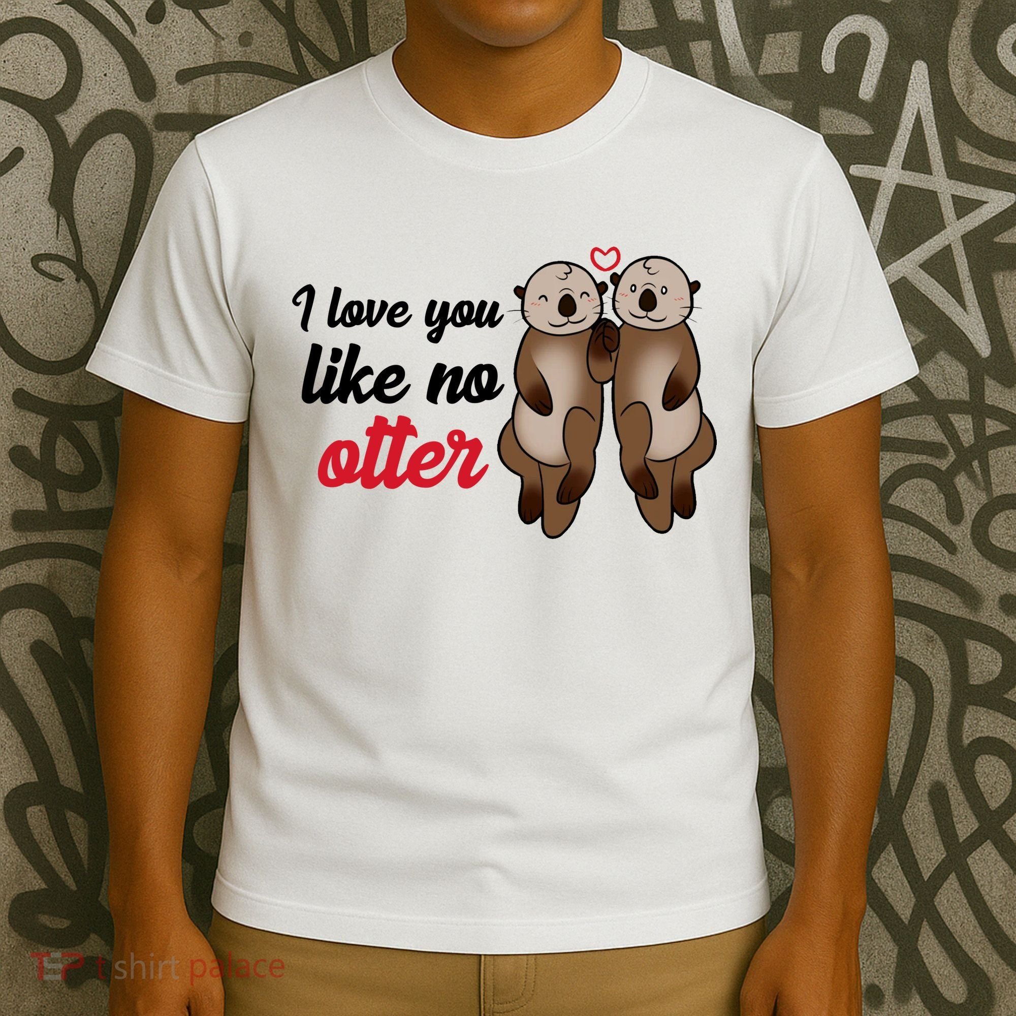 I Love You Like No Otter Cute Gift T-Shirt