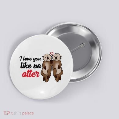 I Love You Like No Otter Cute Gift Button