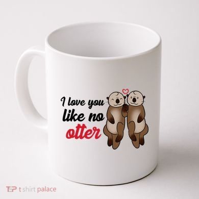 I Love You Like No Otter Cute Gift Coffee Mug