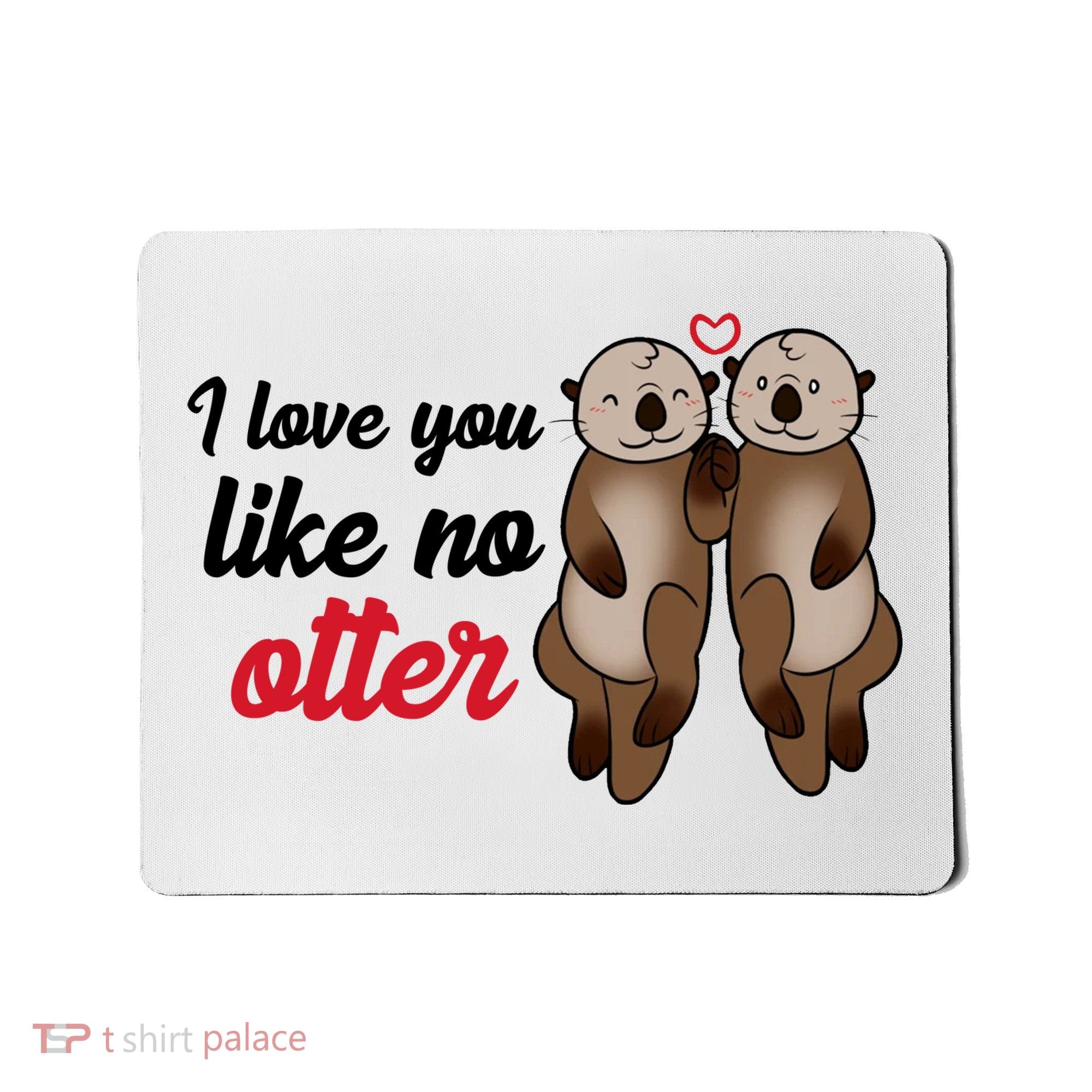 I Love You Like No Otter Cute Gift Mousepad