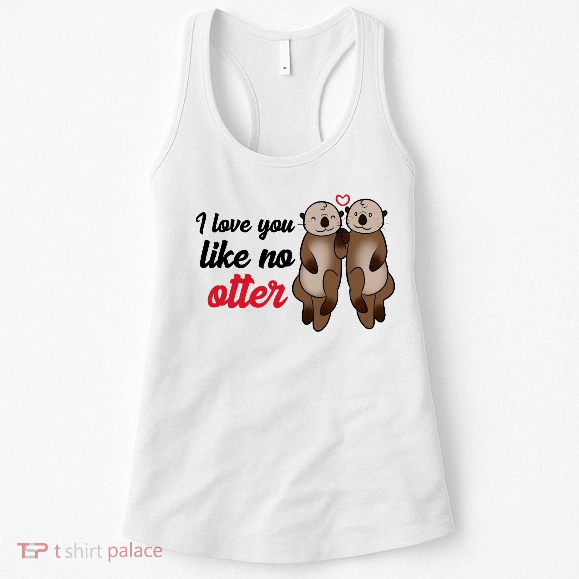 I Love You Like No Otter Cute Gift Women's Tank Top