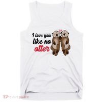 I Love You Like No Otter Cute Gift Tank Top thumb 0
