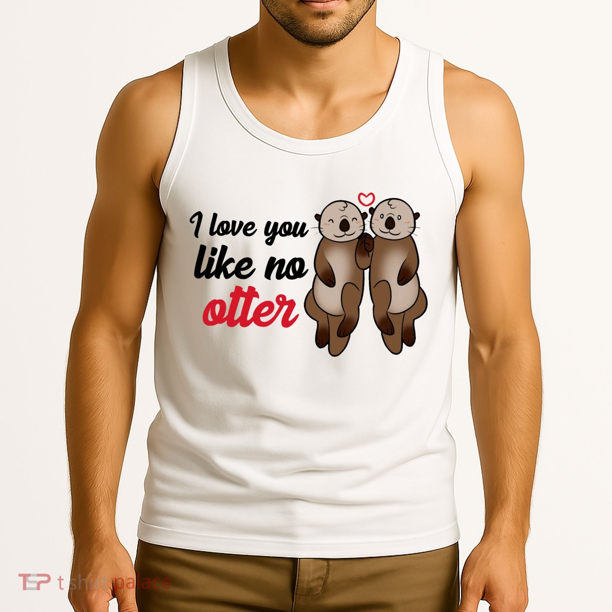 I Love You Like No Otter Cute Gift Tank Top