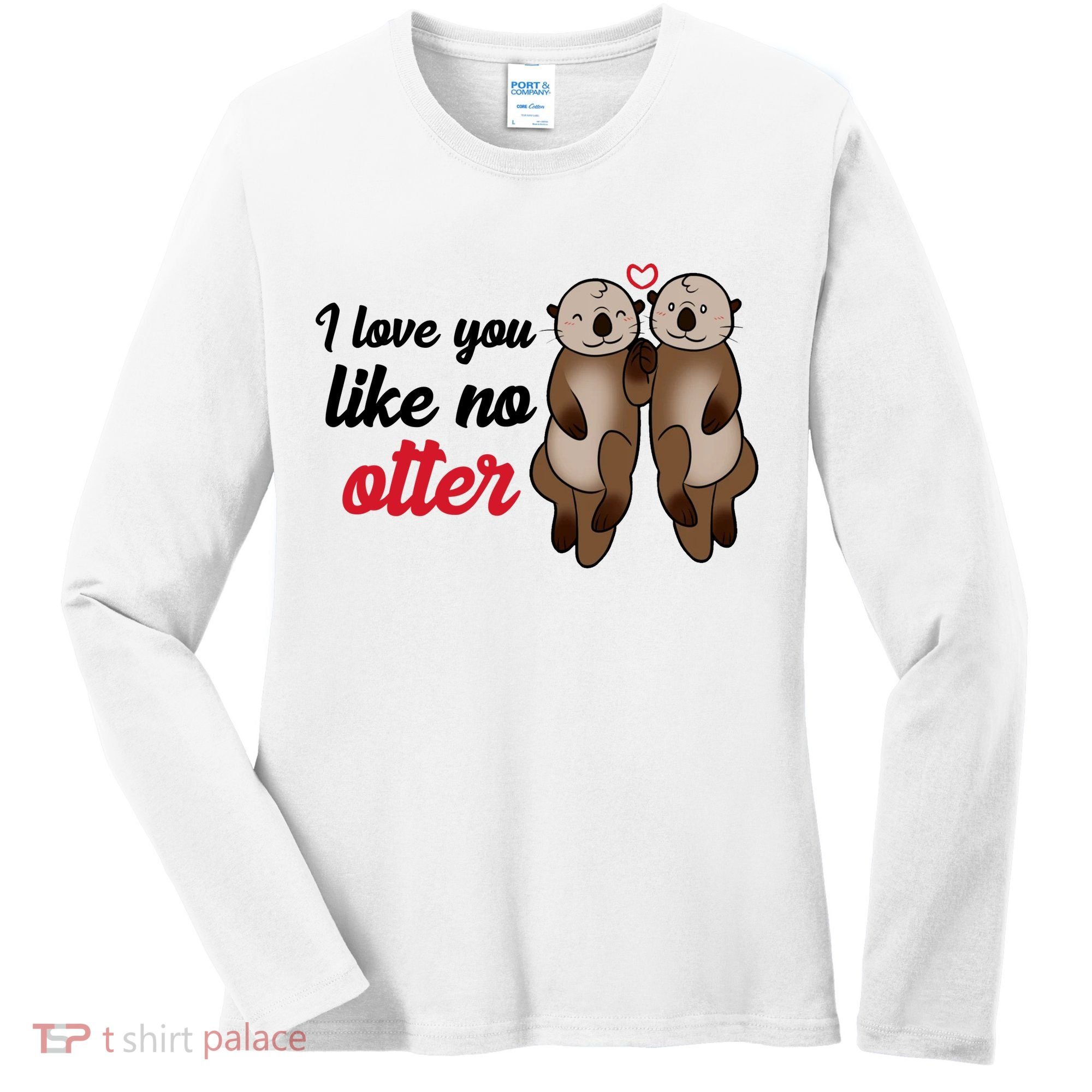 I Love You Like No Otter Cute Gift Women's Long Sleeve Shirt