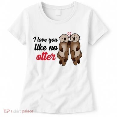 I Love You Like No Otter Cute Gift Women's T-Shirt