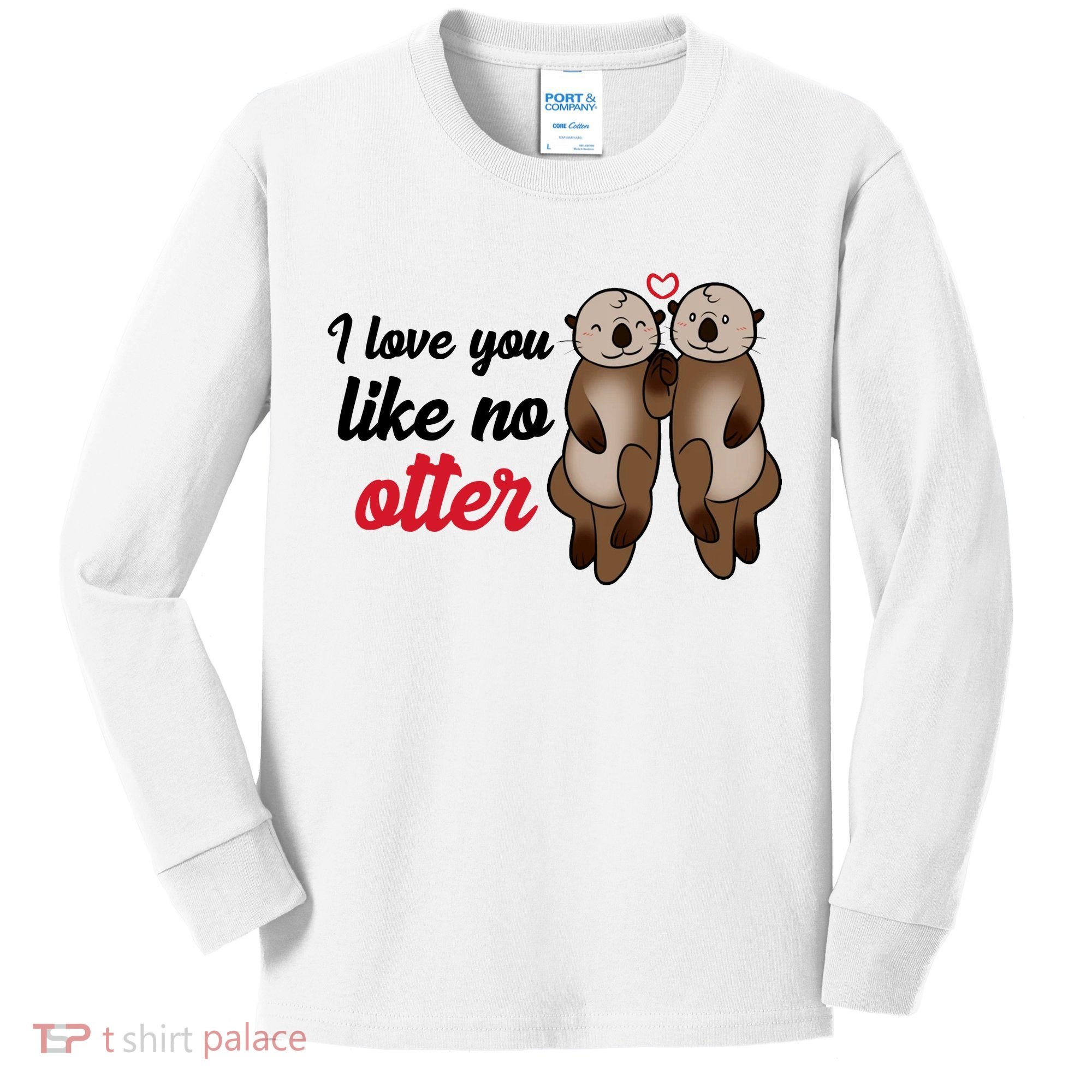 I Love You Like No Otter Cute Gift Kids Long Sleeve Shirt