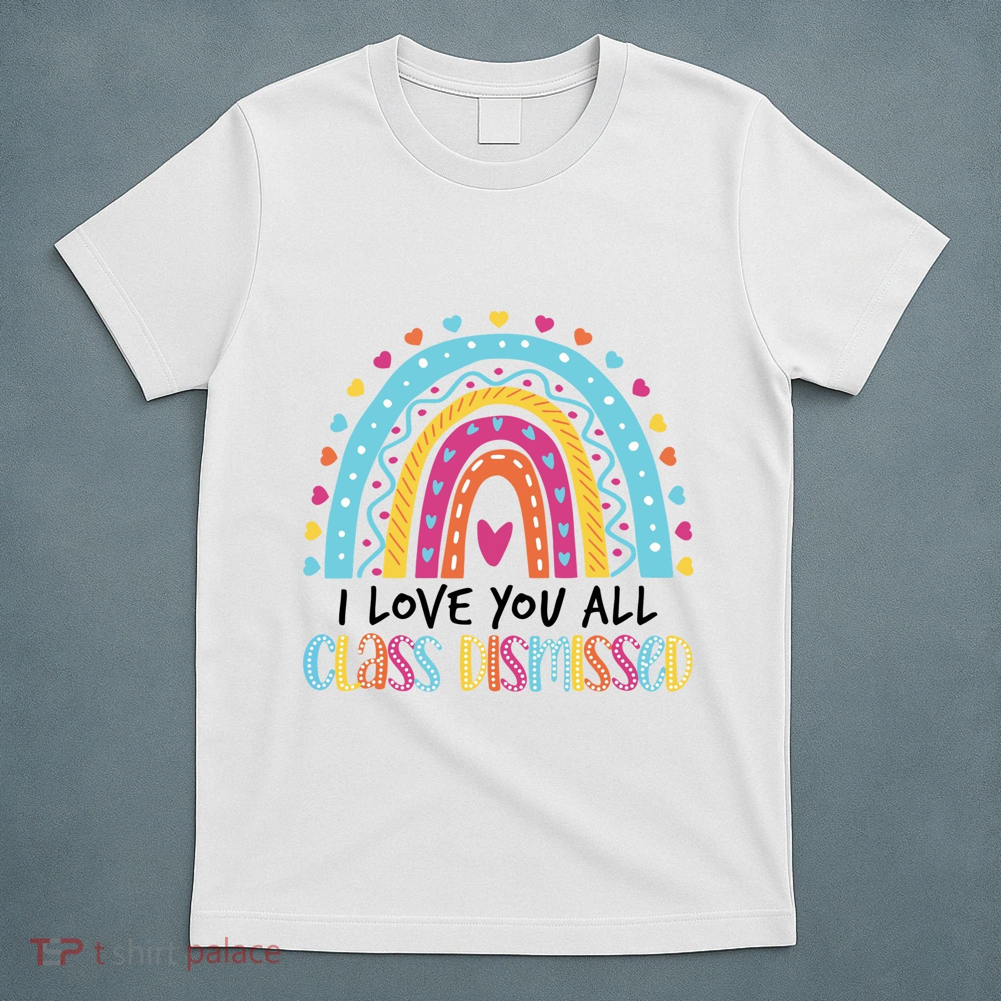 I Love You All Class Dismissed T-Shirt