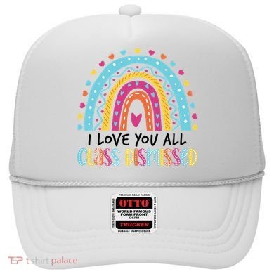 I Love You All Class Dismissed Hat
