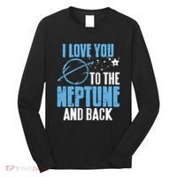 I Love You To The Neptune & Back Funny Astronomer Present Long Sleeve Shirt thumb 0