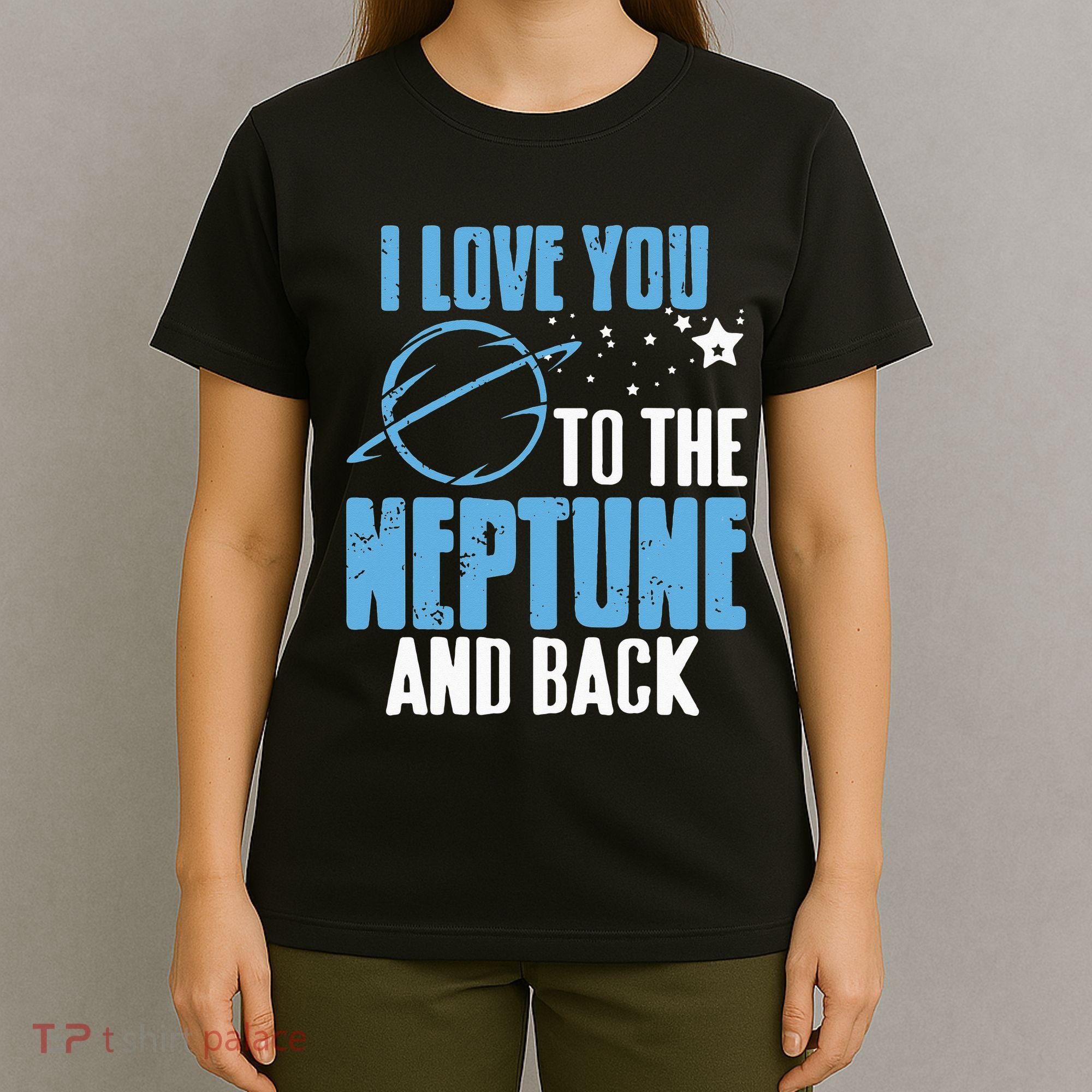 I Love You To The Neptune & Back Funny Astronomer Present T-Shirt
