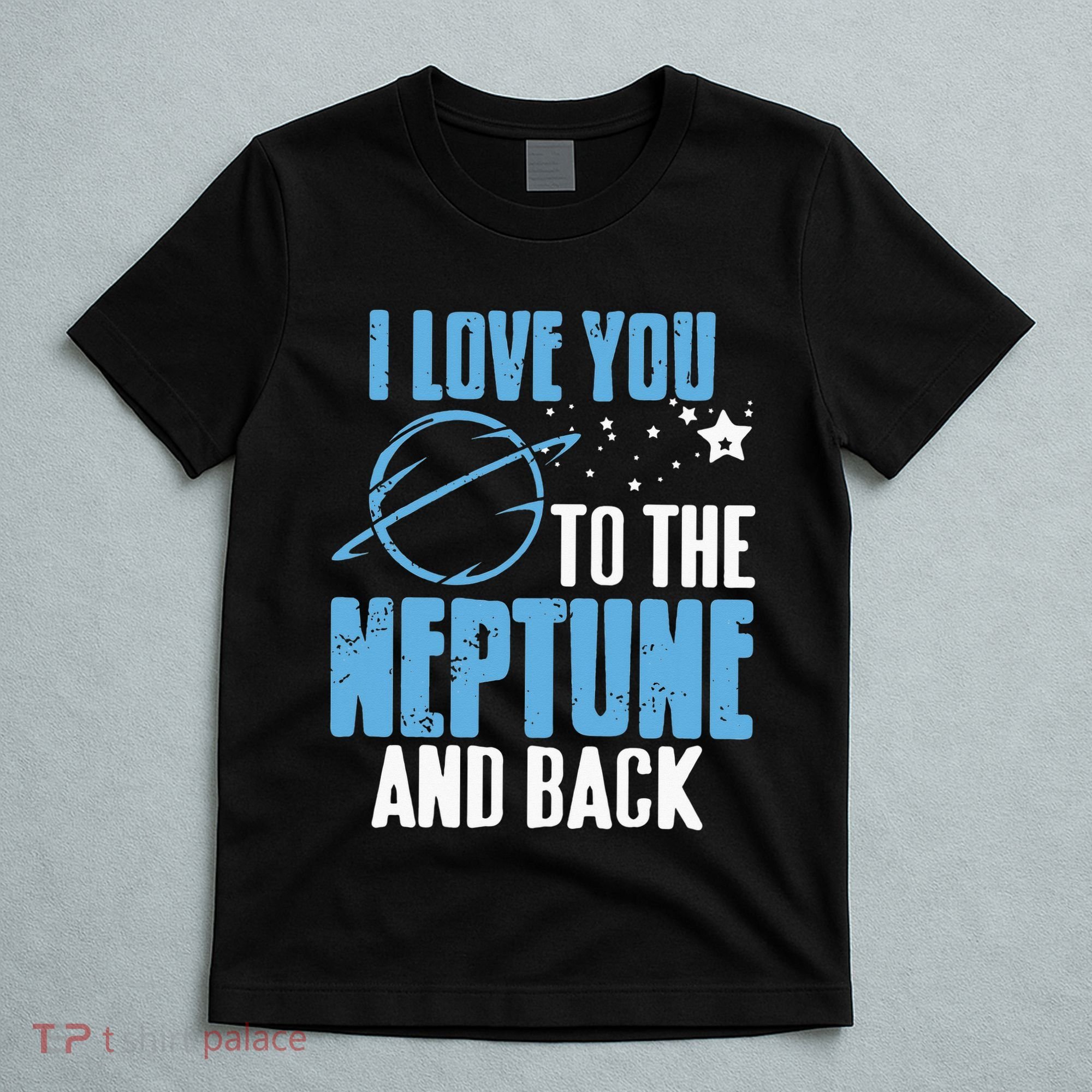 I Love You To The Neptune & Back Funny Astronomer Present T-Shirt