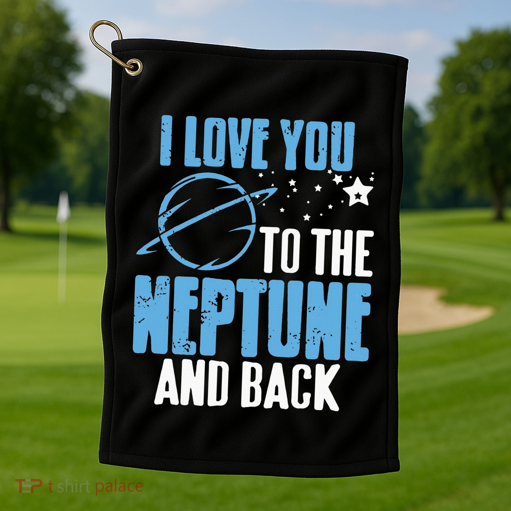 I Love You To The Neptune & Back Funny Astronomer Present Golf Towel