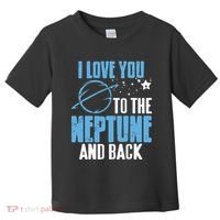 I Love You To The Neptune & Back Funny Astronomer Present Toddler T-Shirt thumb 0