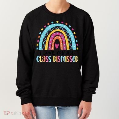I Love You All Class Dismissed Women's Sweatshirt