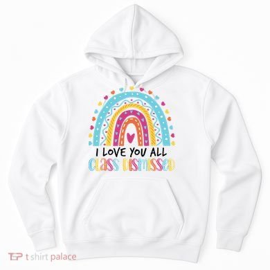I Love You All Class Dismissed Hoodie