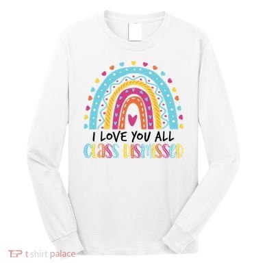 I Love You All Class Dismissed Long Sleeve Shirt