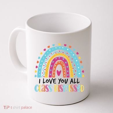 I Love You All Class Dismissed Coffee Mug