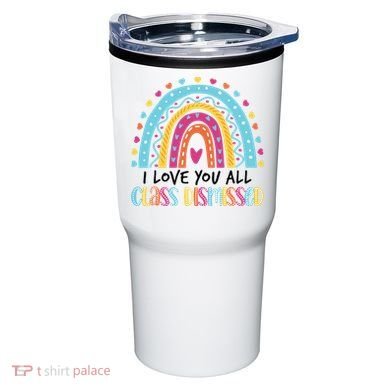 I Love You All Class Dismissed Tumbler