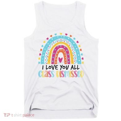 I Love You All Class Dismissed Tank Top