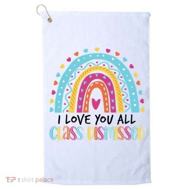 I Love You All Class Dismissed Golf Towel