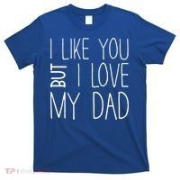 I Like You But I Love My Dad Gift T-Shirt thumb 0