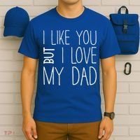 I Like You But I Love My Dad Gift T-Shirt thumb 6