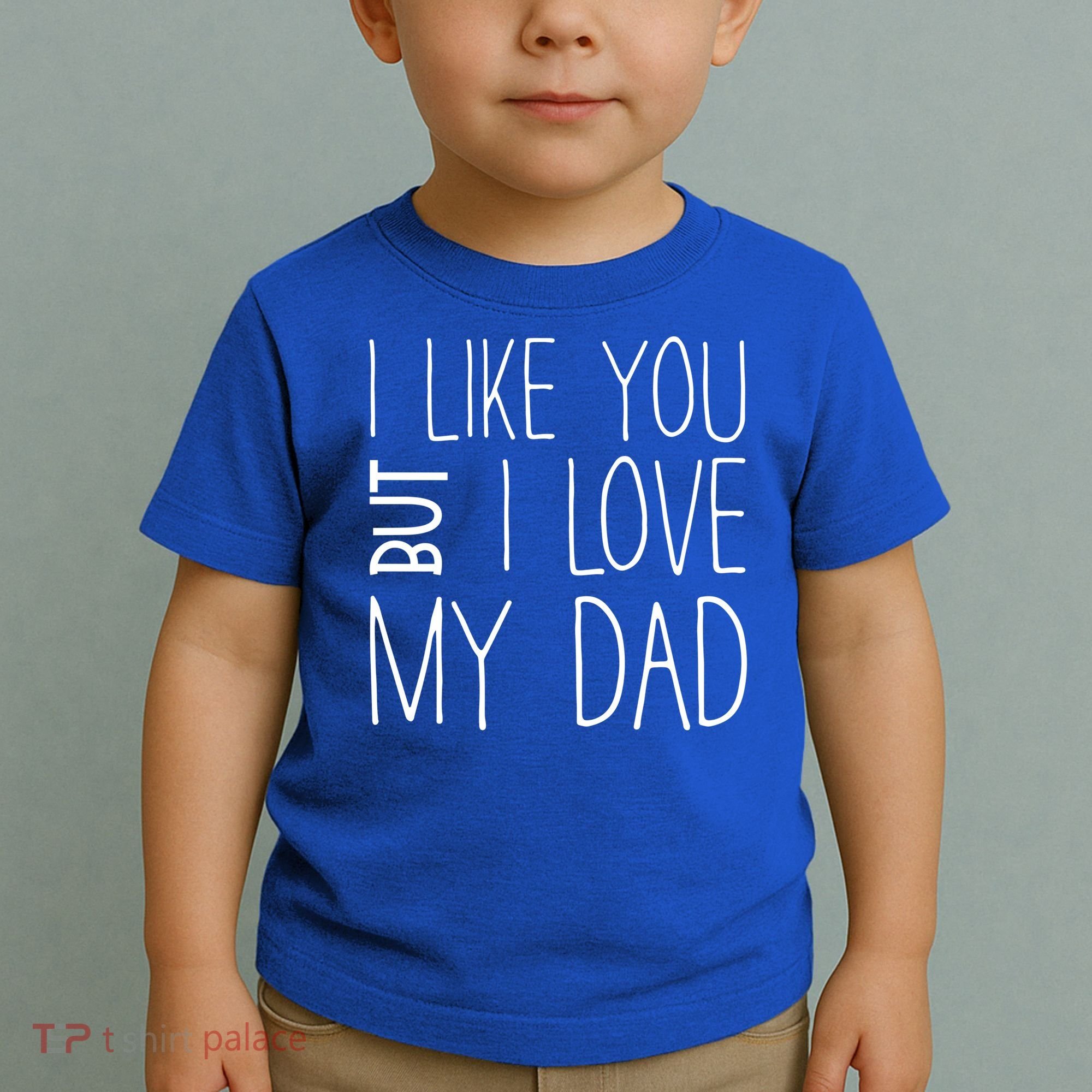I Like You But I Love My Dad Gift Toddler T-Shirt