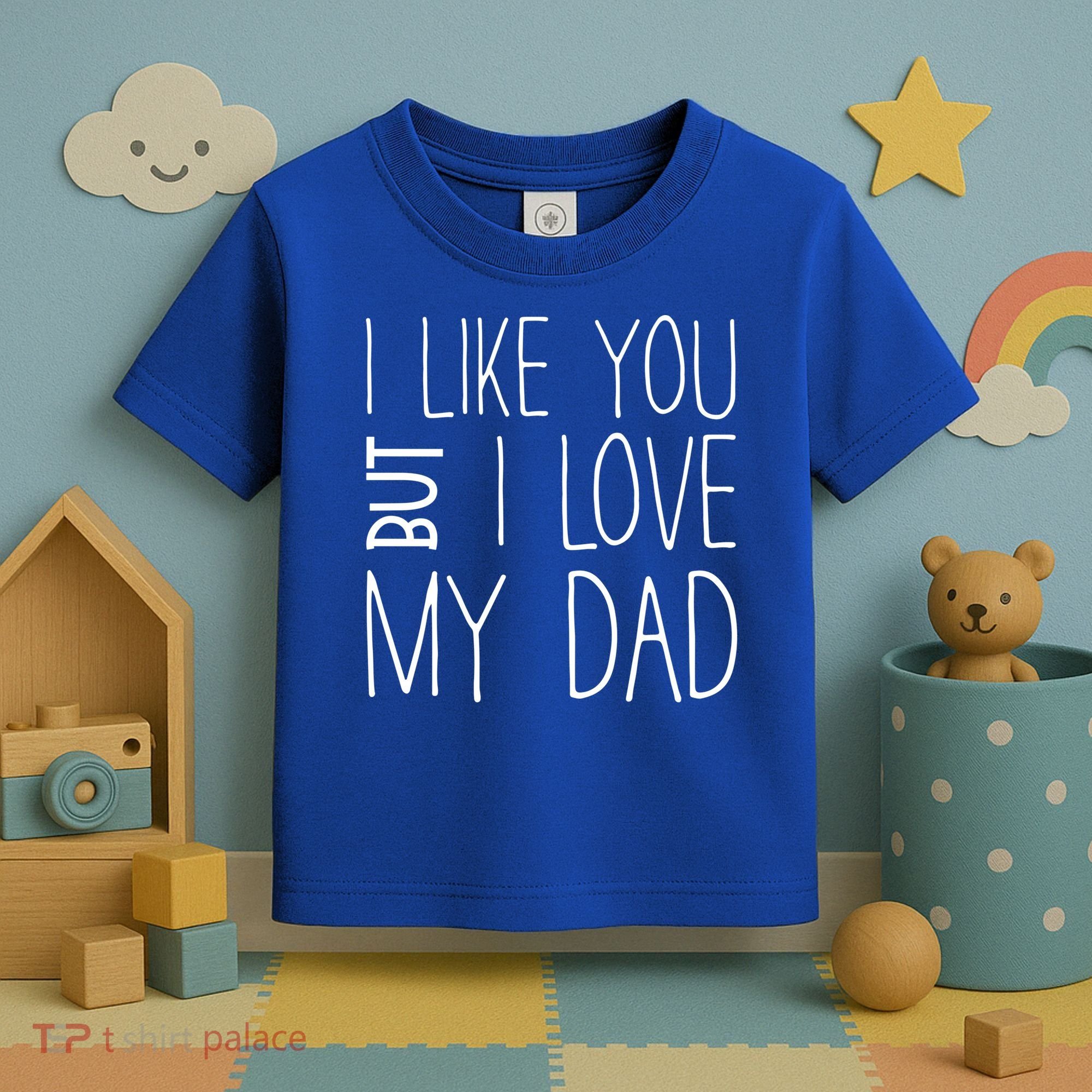 I Like You But I Love My Dad Gift Toddler T-Shirt