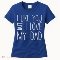 I Like You But I Love My Dad Gift Women's T-Shirt thumb 0