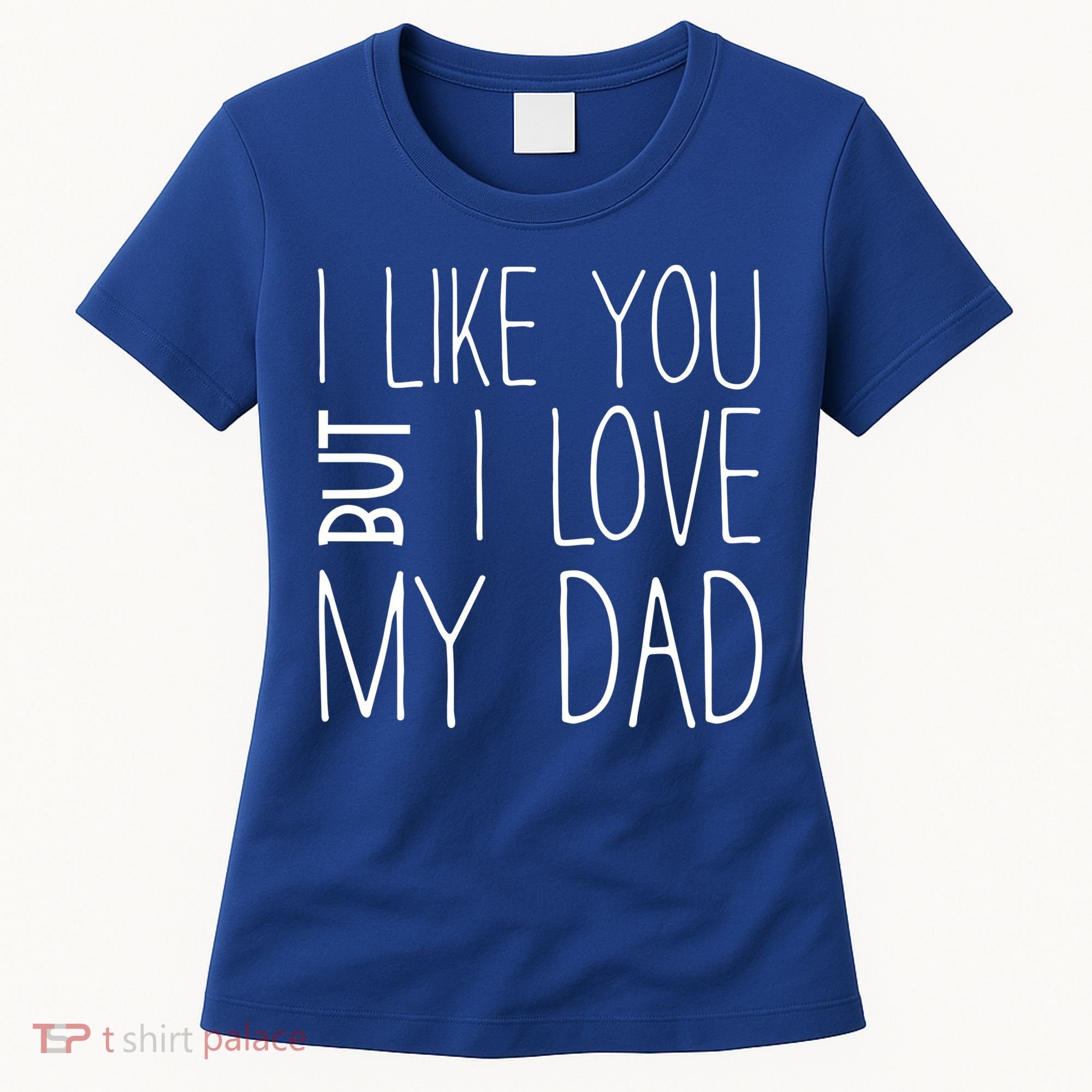 I Like You But I Love My Dad Gift Women's T-Shirt