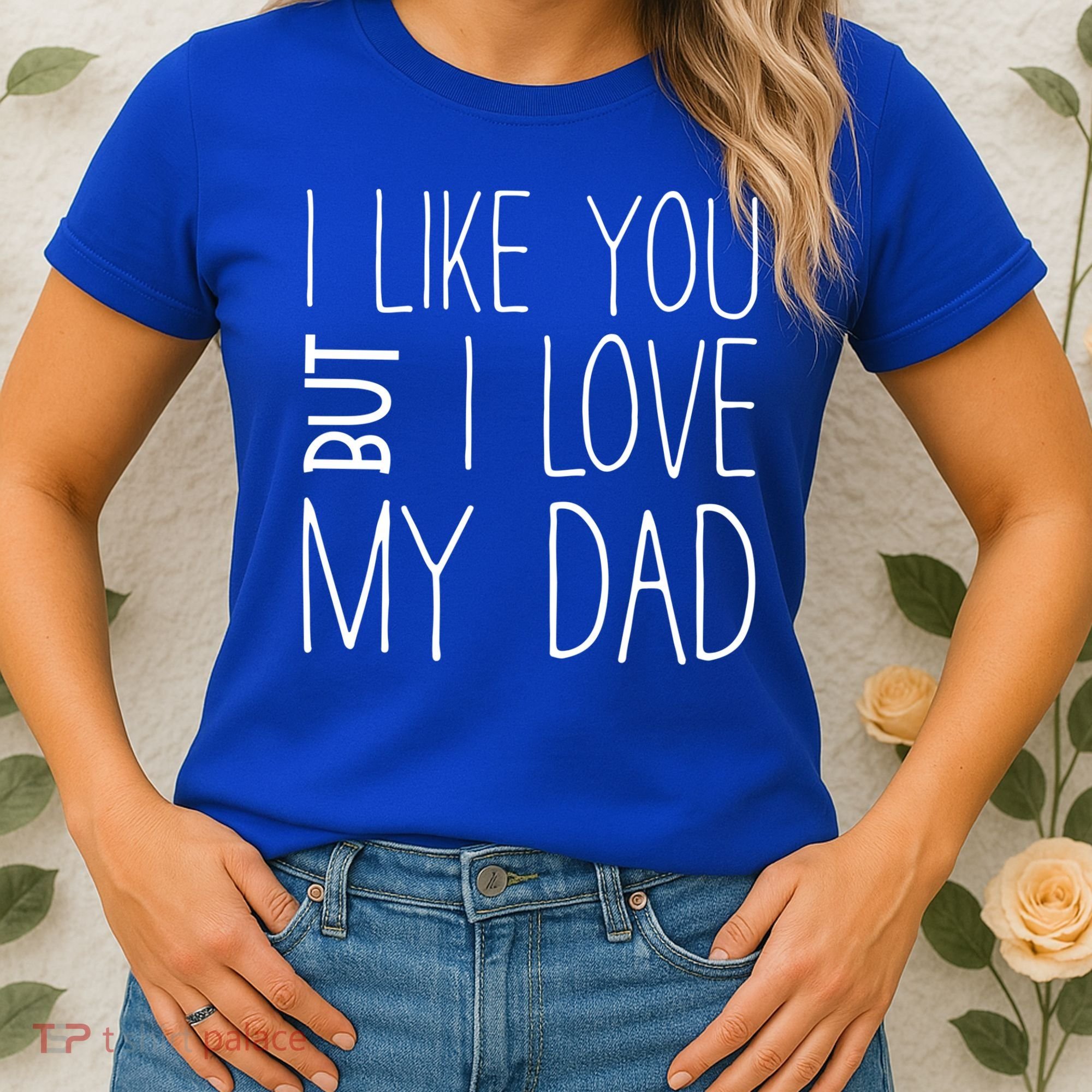 I Like You But I Love My Dad Gift Women's T-Shirt