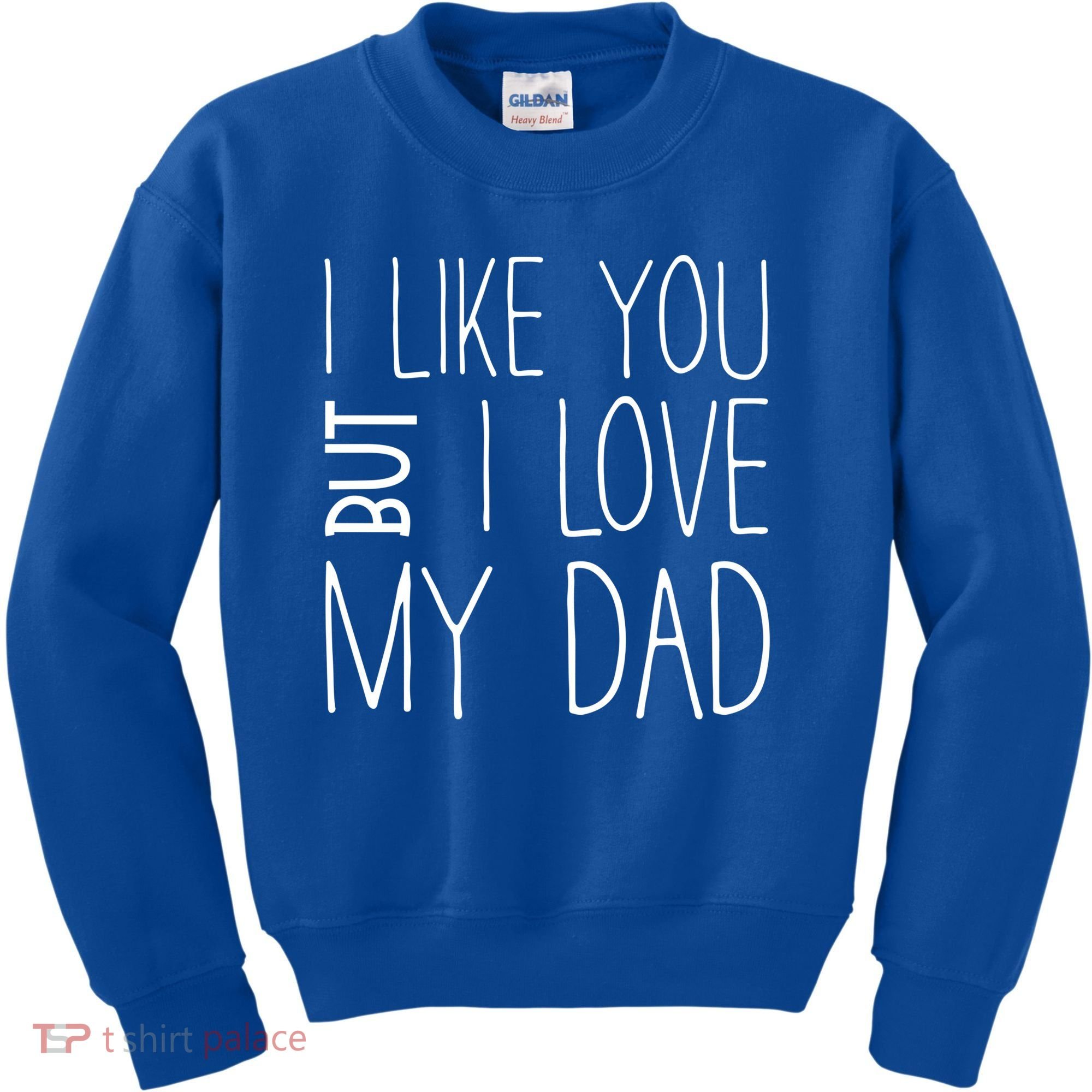 I Like You But I Love My Dad Gift Kids Sweatshirt