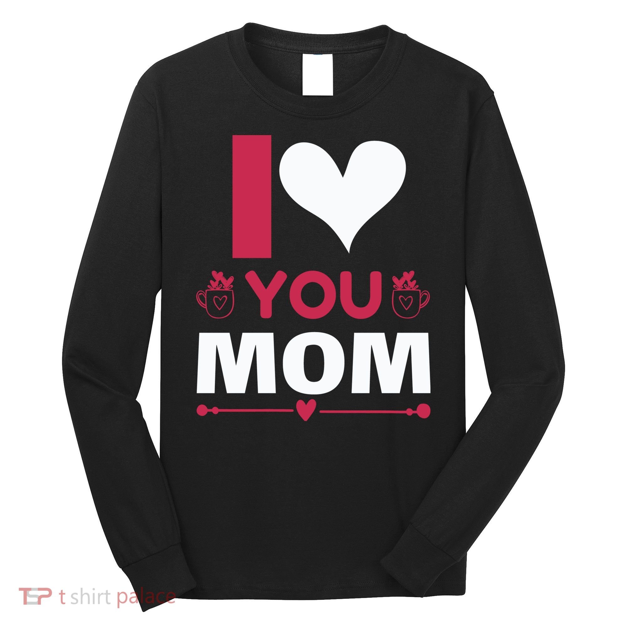 I Love You Mom Long Sleeve Shirt