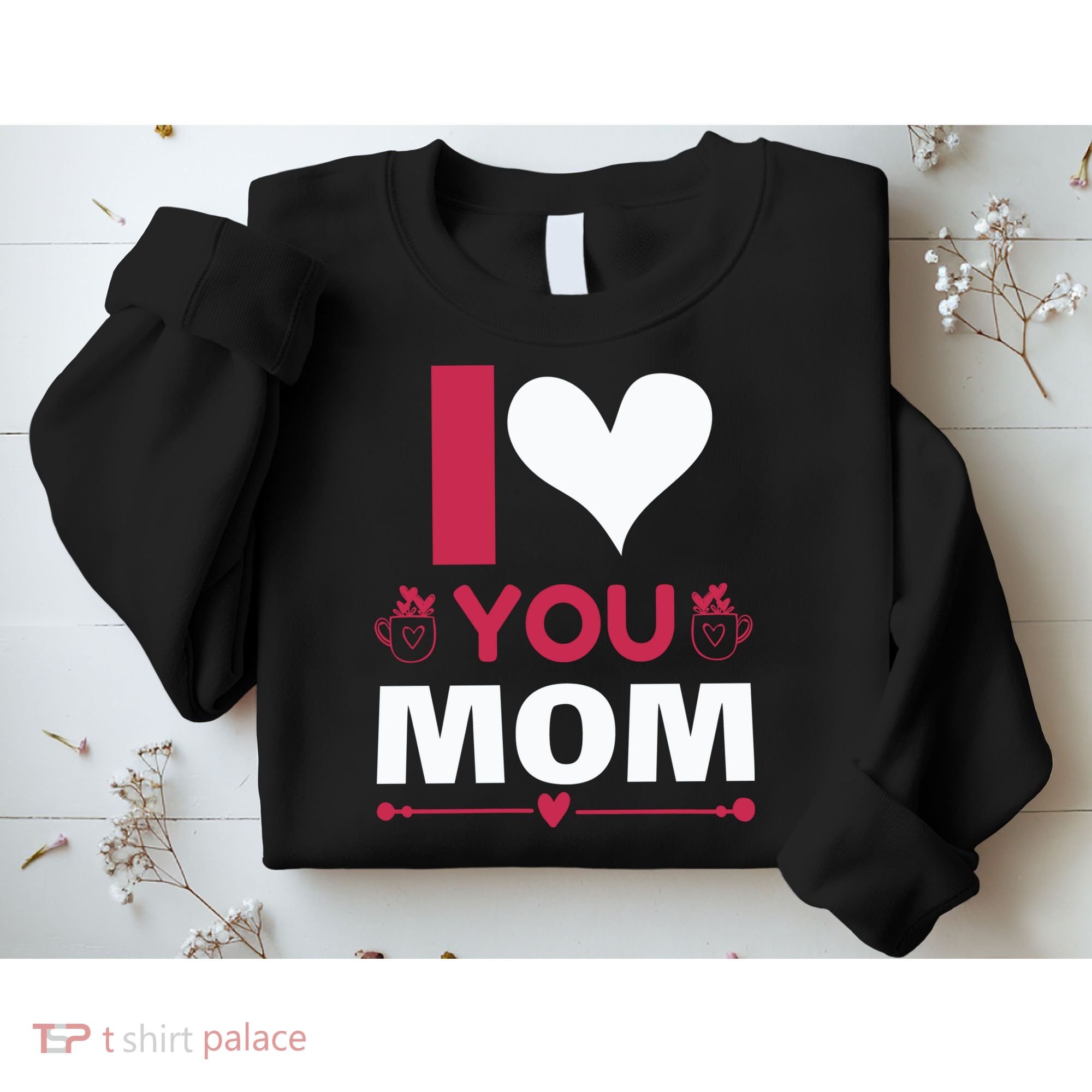 I Love You Mom Sweatshirt