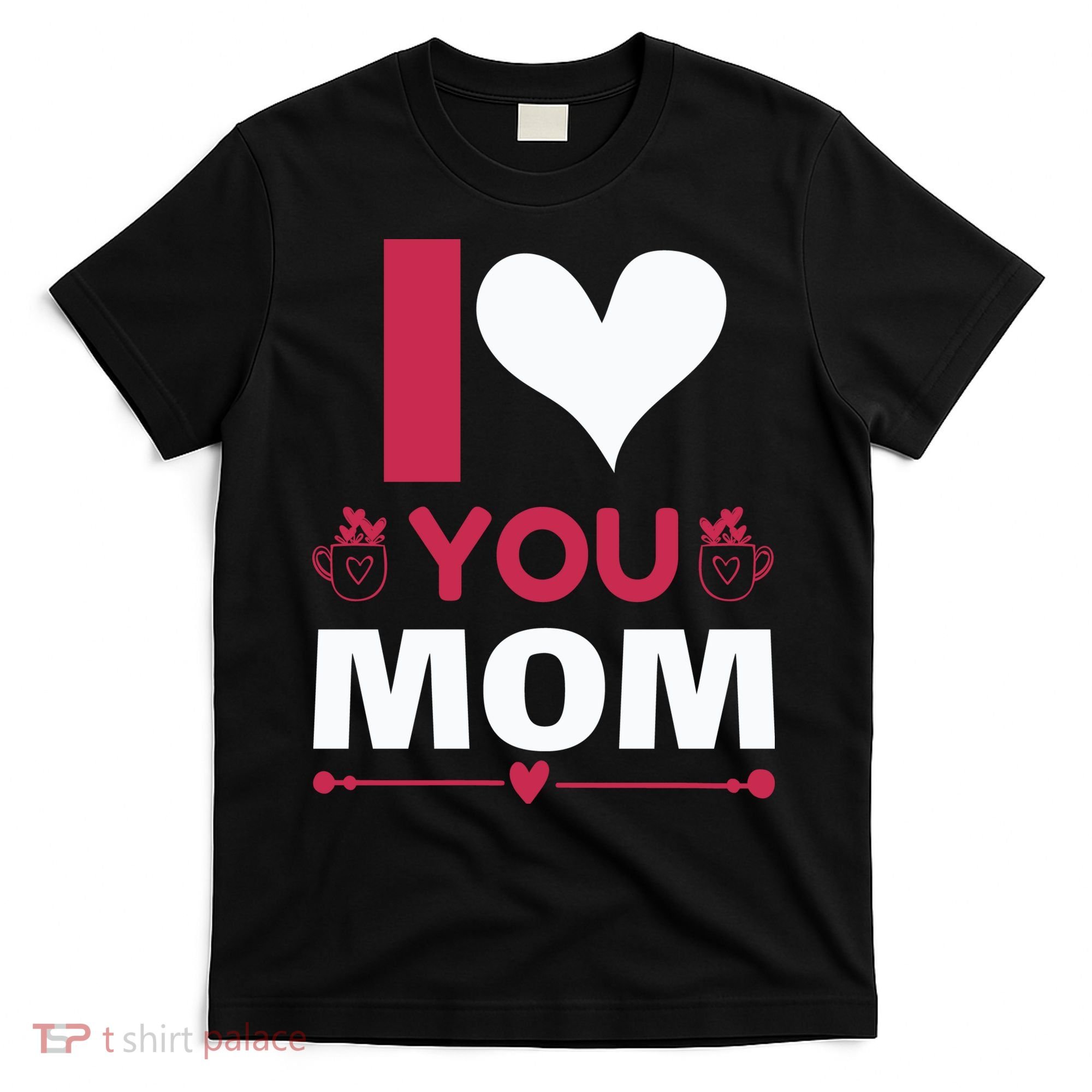 I Love You Mom T-Shirt