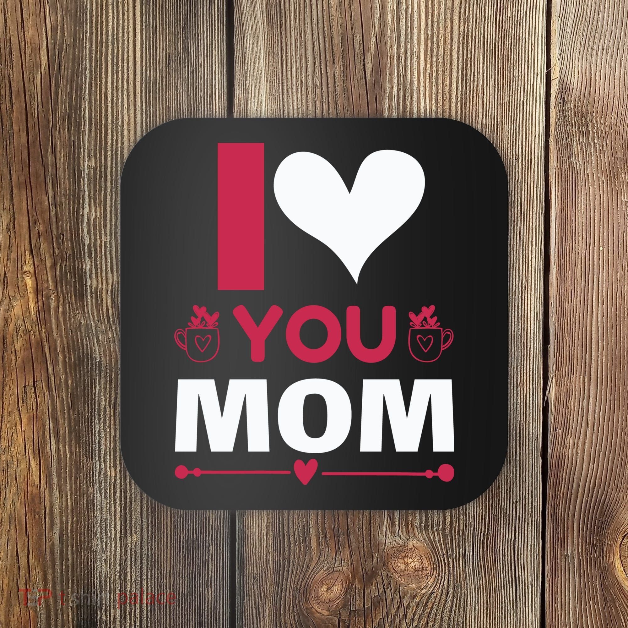 I Love You Mom Coaster