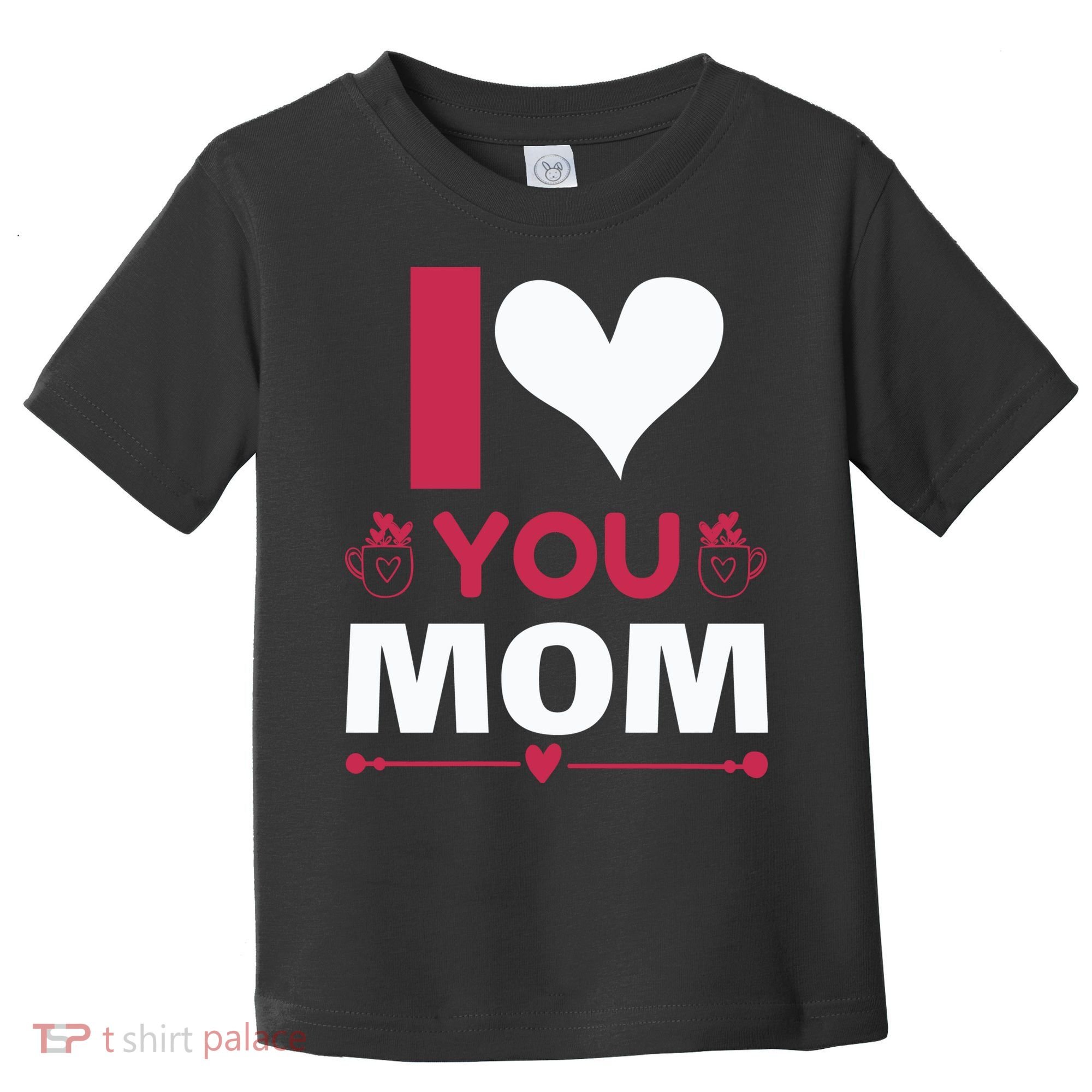I Love You Mom Toddler T-Shirt