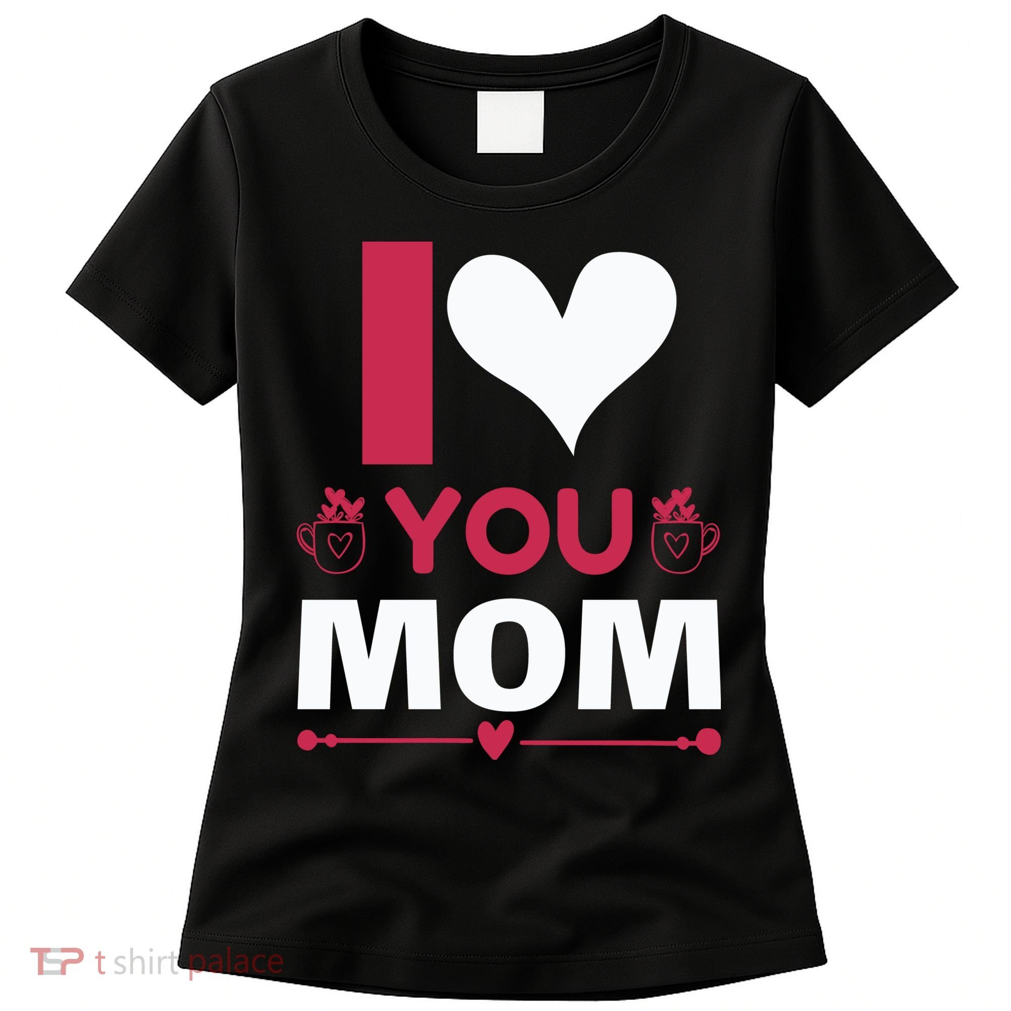 I Love You Mom Women's T-Shirt
