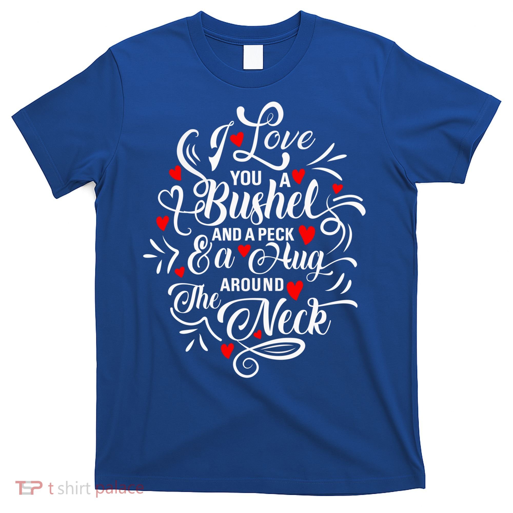 I Love You A Bushel And A Peck And A Hug Around The Neck Gift T-Shirt