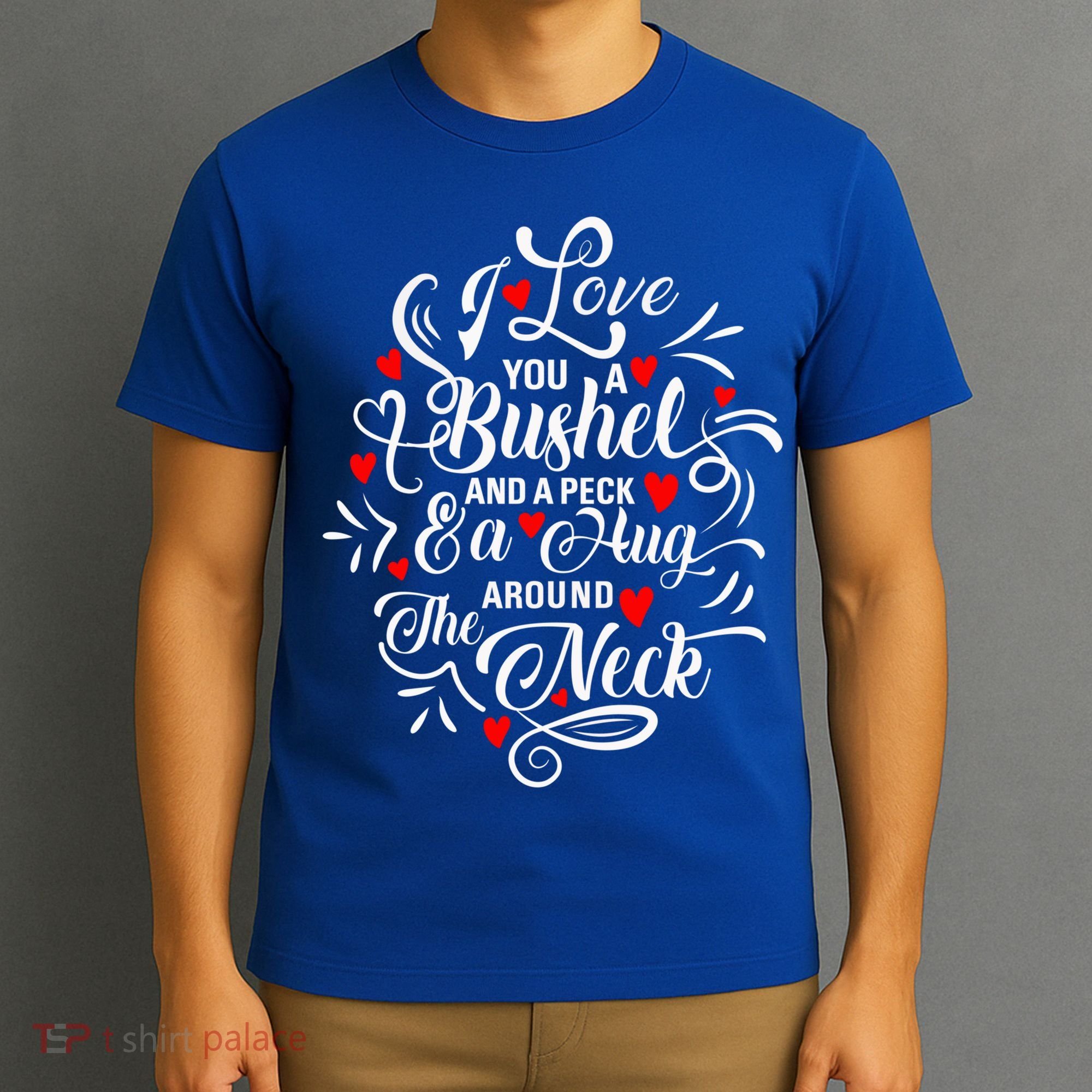 I Love You A Bushel And A Peck And A Hug Around The Neck Gift T-Shirt
