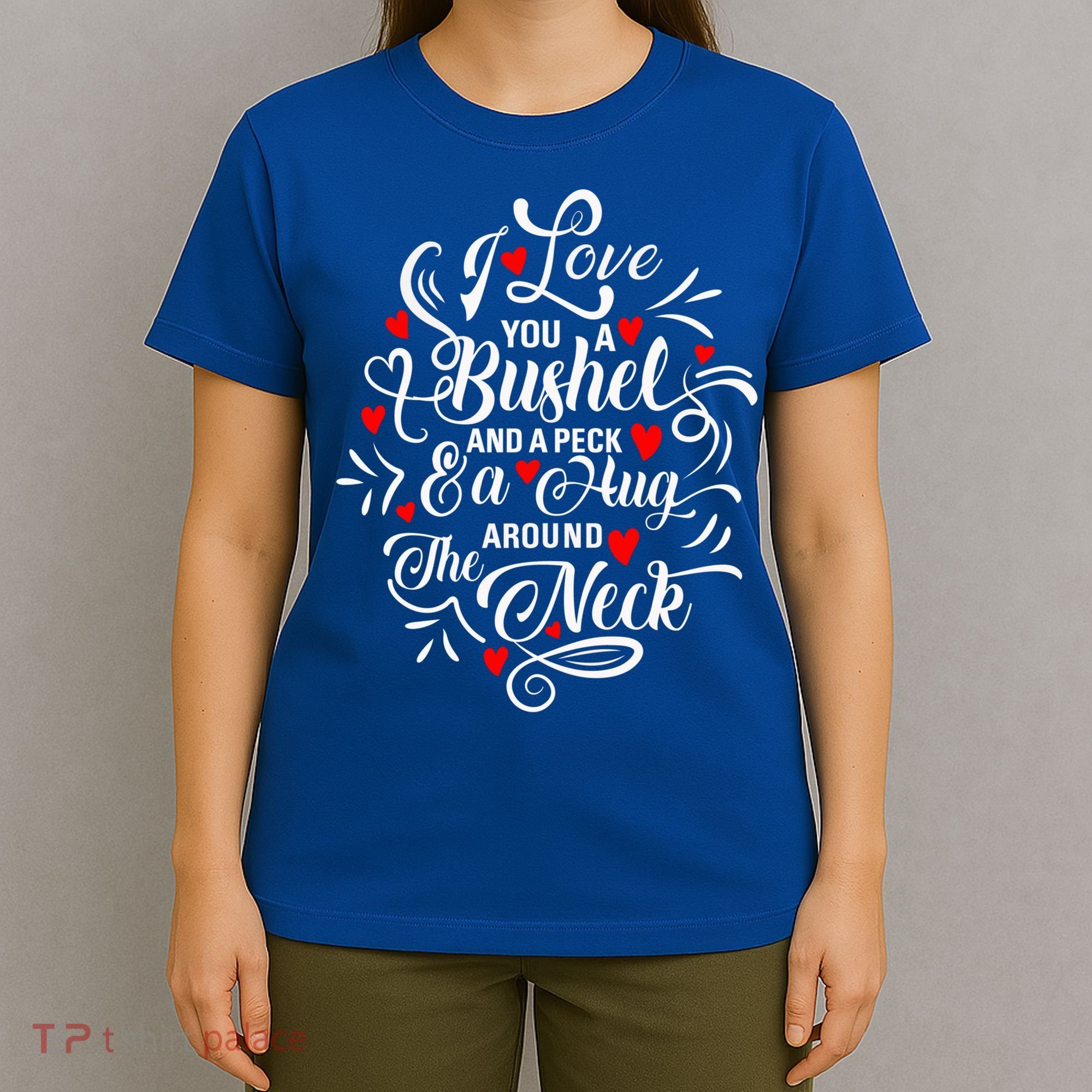 I Love You A Bushel And A Peck And A Hug Around The Neck Gift T-Shirt