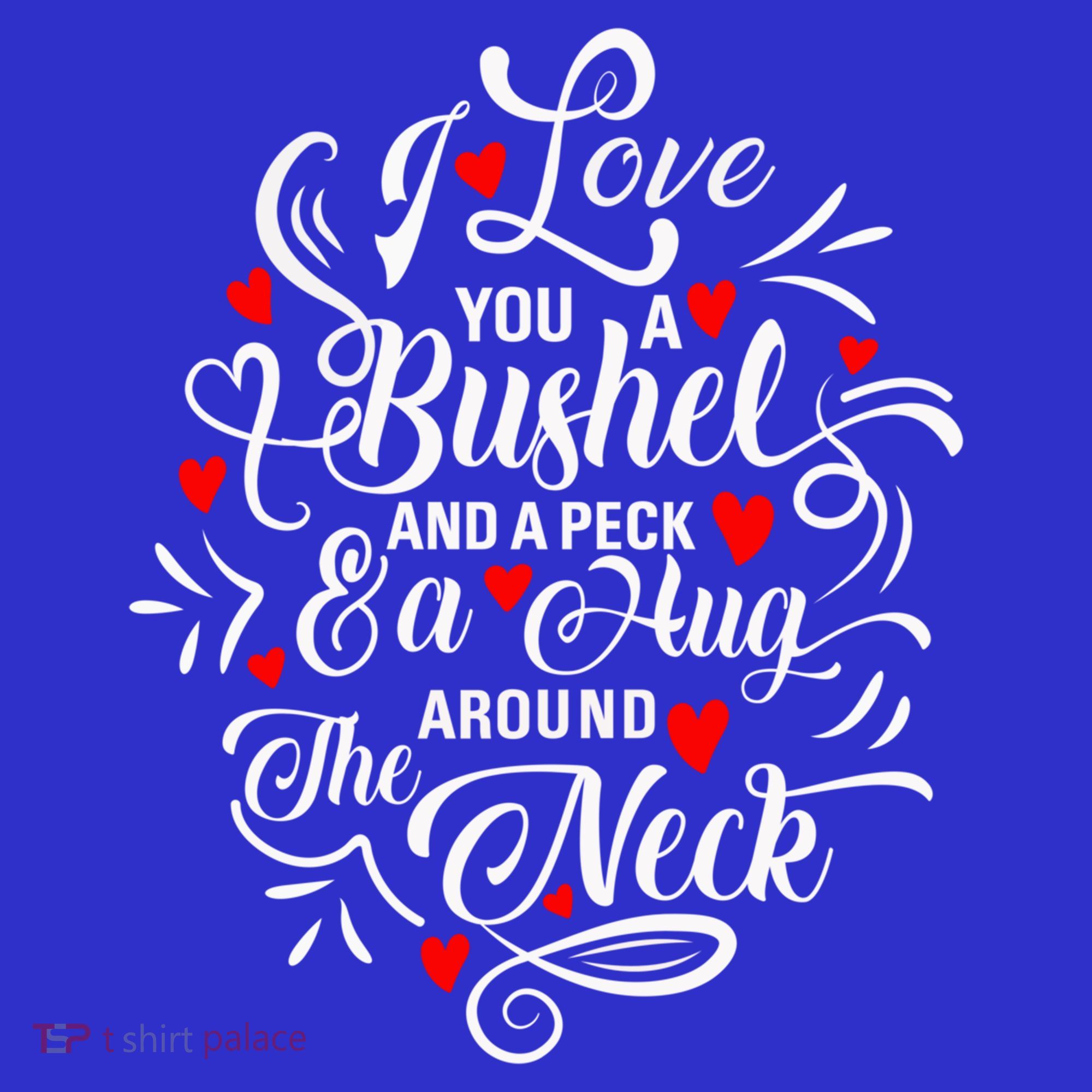 I Love You A Bushel And A Peck And A Hug Around The Neck Gift Polo