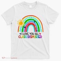 I Love You All Class Dismissed Teacher Shirts For Women T-Shirt thumb 0