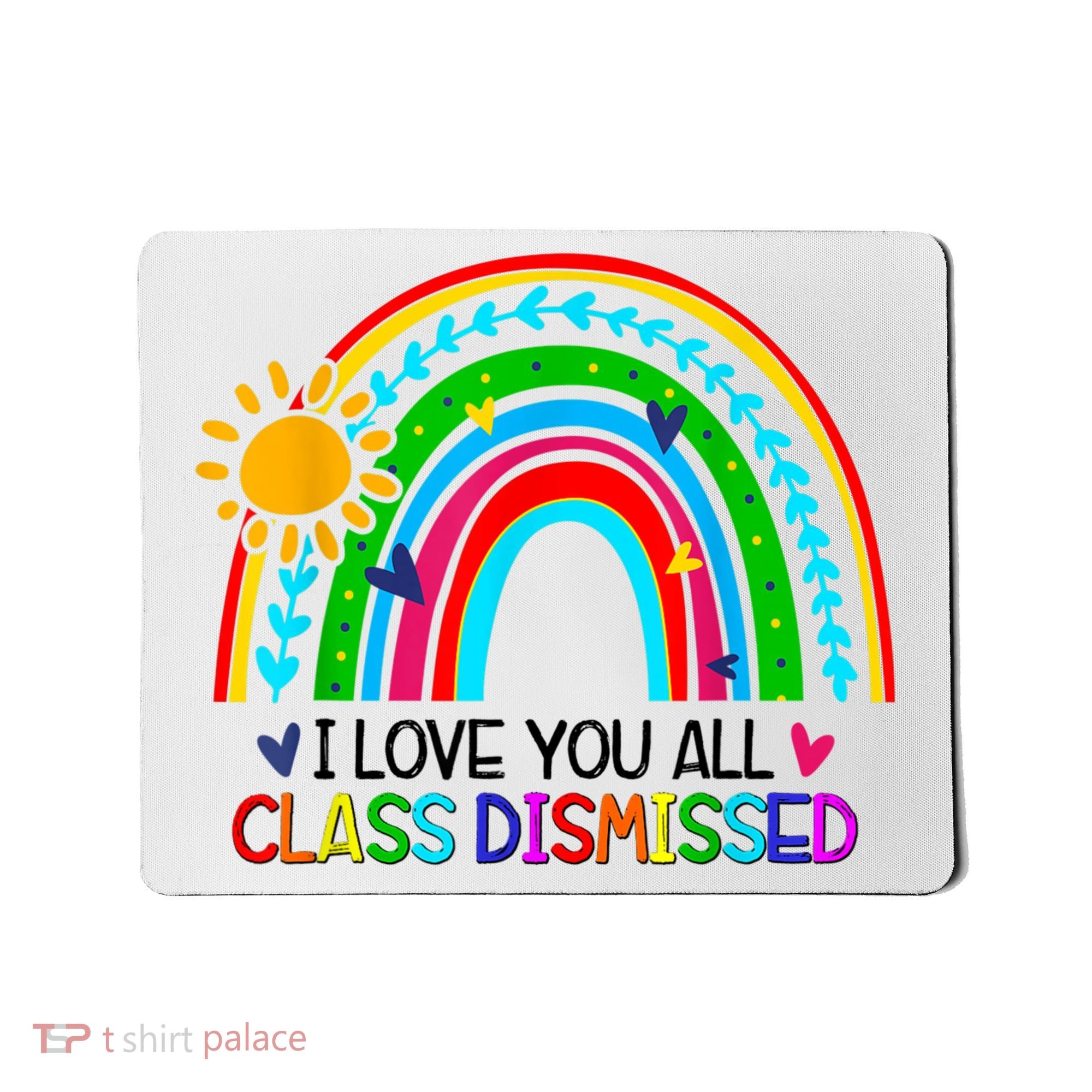 I Love You All Class Dismissed Teacher Shirts For Women Mousepad