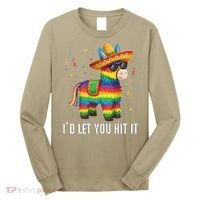 Id Let You Hit It Funny Pinata Sombrero Rainbow Fiesta Gift Long Sleeve Shirt thumb 0