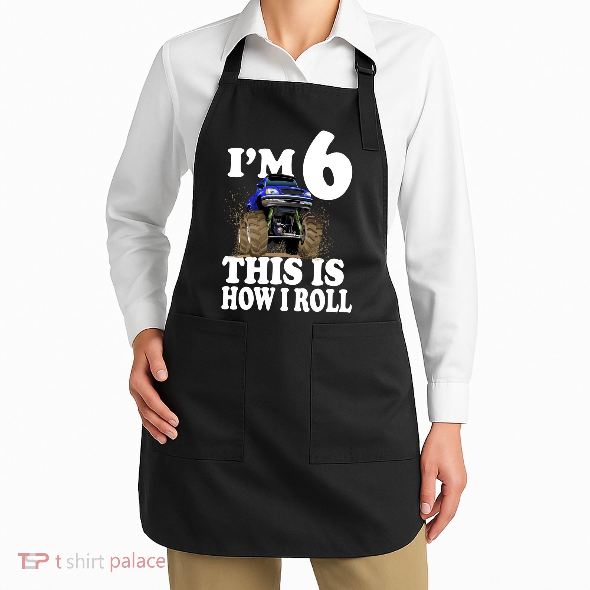 I'm 6 This Is How I Roll Monster Truck Apron
