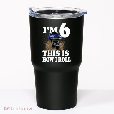 I'm 6 This Is How I Roll Monster Truck Tumbler